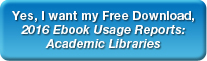 Yes, I want my Free Download, 2016 Ebook Usage Reports: Academic Libraries